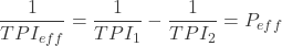 \[ \frac{1}{TPI_{eff}} = \frac{1}{TPI_1} - \frac{1}{TPI_2} = P_{eff} \]